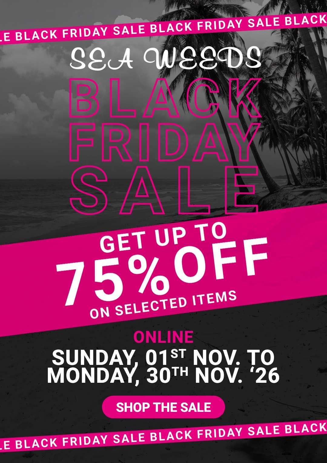 Black Friday Sale: get up to 75% off selected items. Online from Sunday 1 to Monday 30 November 2026.